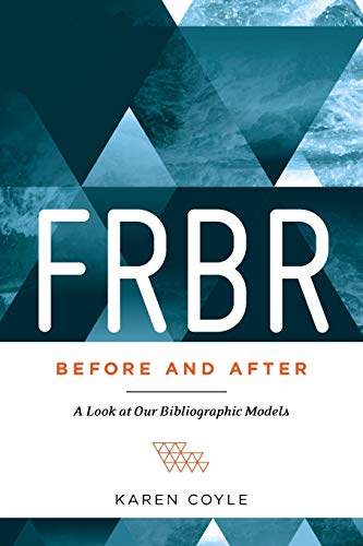 Frbr  Before and After: A Look at Our Bibliographic Models