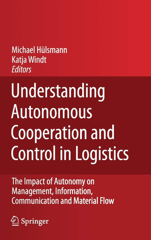 Understanding Autonomous Cooperation and Control in Logistics: The Impact of Autonomy on Management  Information  Communication and Material Flow