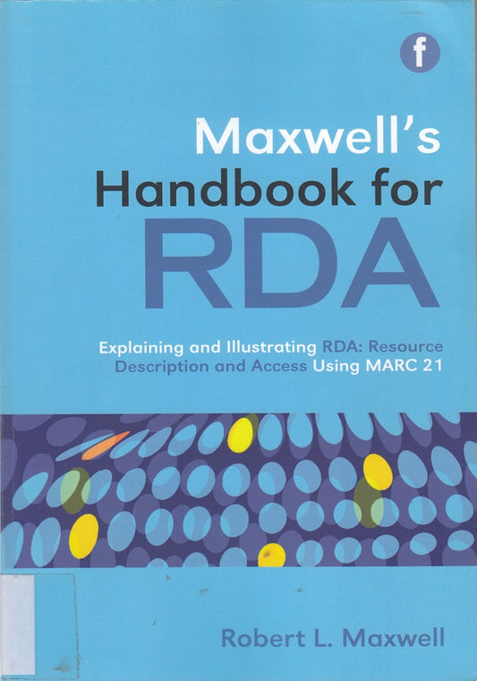 Maxwell's Handbook for RDA: Explaining and illustrating RDA: Resource Description and Access using MARC21
