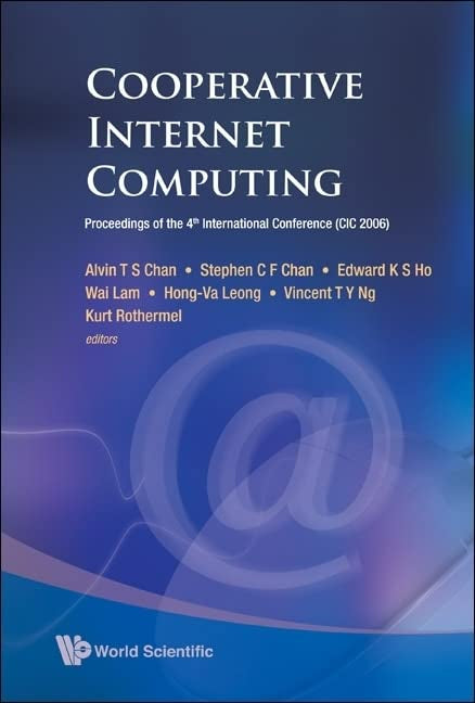Cooperative Internet Computing: Proceedings of the 4th International Converence Cic 2006  Hong Kong  China  25 - 27 October 2006: Proceedings of the 4th International Conference (CIC 2006)