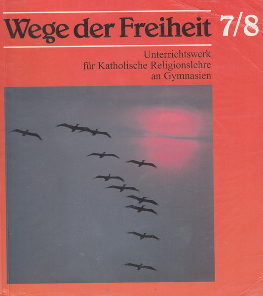 Wege der Freiheit. Unterrichtswerk für Katholische Religionslehre an Gymnasien: Wege der Freiheit  Klasse 7/8