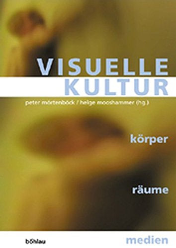 Visuelle Kultur. Körper - Räume - Medien