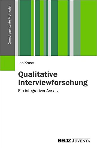 Qualitative Interviewforschung: Ein integrativer Ansatz (Grundlagentexte Methoden)
