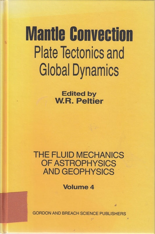 Mantle Convection: Plate Tectonics and Global Dynamics (Fluid Mechanics of Astrophysics and Geophysics Series  Vol 4)