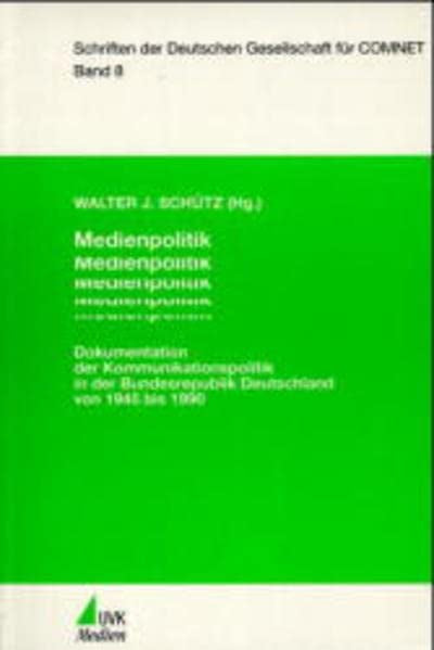 Medienpolitik: Dokumentation der Kommunikationspolitik in der Bundesrepublik Deutschland von 1945 bis 1990 (Schriften der Deutschen Gesellschaft für COMNET)