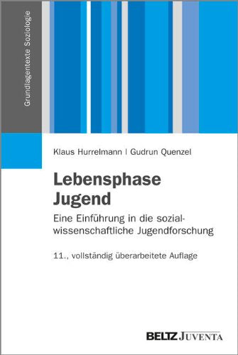 Lebensphase Jugend: Eine Einführung in die sozialwissenschaftliche Jugendforschung (Grundlagentexte Soziologie)