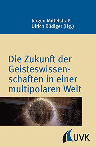 Die Zukunft der Geisteswissenschaften in einer multipolaren Welt (Konstanzer Wissenschaftsforum)