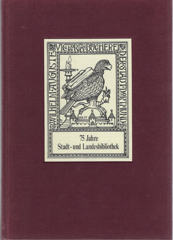 Von Büchern und Bibliotheken in Dortmund. Beiträge zur Bibliotheksgeschichte einer Industriestadt. Zum 75jährigen Bestehen der Stadt- und Landesbibliothek Dortmund.