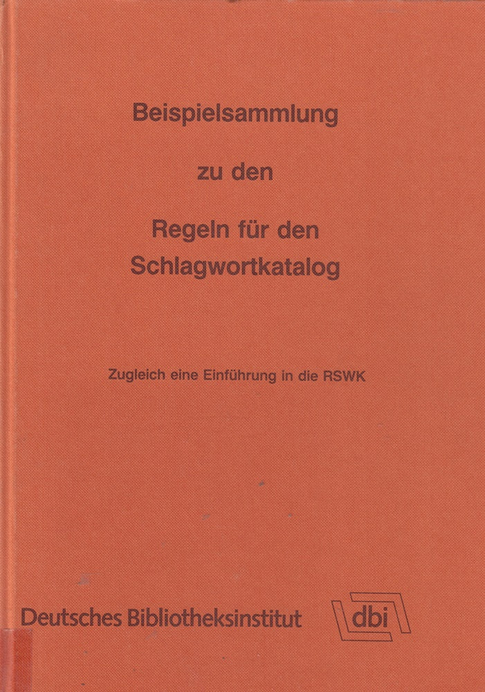 Beispielsammlung zu den Regeln für den Schlagwortkatalog. Zugleich eine Einführung in die RSWK