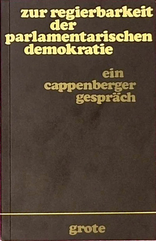 Zur Regierbarkeit der parlamentarischen Demokratie- Ein Cappenberger Gespräch