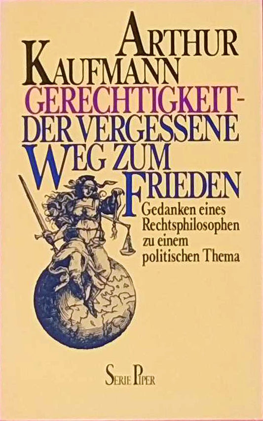 Gerechtigkeit - der vergessene Weg zum Frieden: Gedanken eines Rechtsphilosophen zu einem politischen Thema