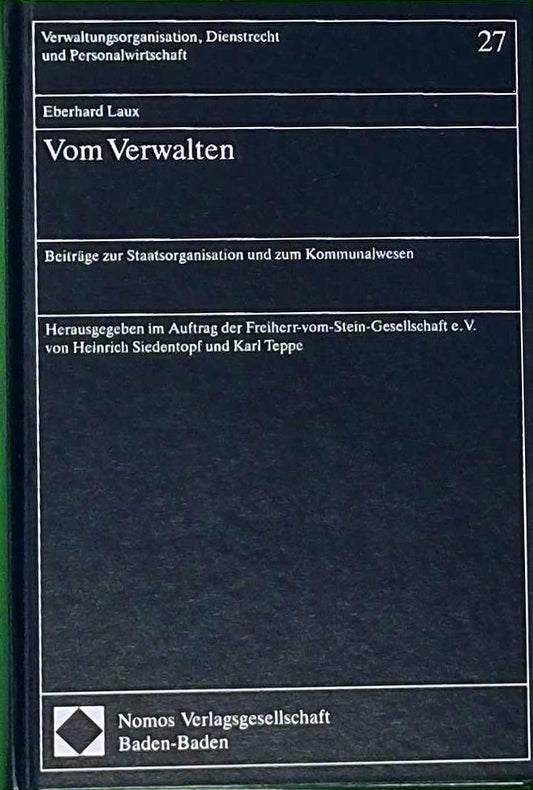 Vom Verwalten: Beiträge zur Staatsorganisation und zum Kommunalwesen (Verwaltungsorganisation  Staatsaufgaben und Öffentlicher Dienst)