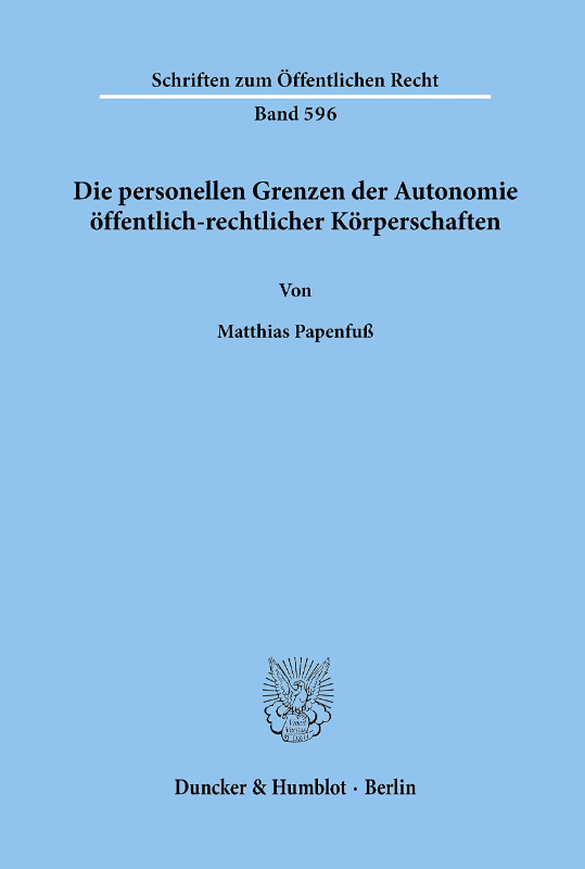 Die personellen Grenzen der Autonomie öffentlich-rechtlicher Körperschaften.: Dissertationsschrift (Schriften zum Öffentlichen Recht  Band 596)