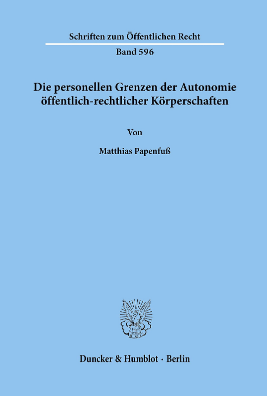Die personellen Grenzen der Autonomie öffentlich-rechtlicher Körperschaften.: Dissertationsschrift (Schriften zum Öffentlichen Recht  Band 596)