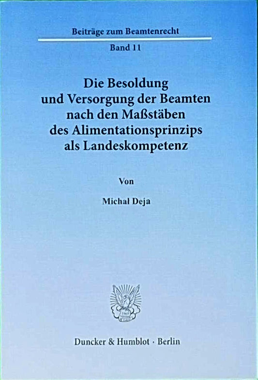 Die Besoldung und Versorgung der Beamten nach den Maßstäben des Alimentationsprinzips als Landeskompetenz.: Dissertationsschrift (Beiträge zum Beamtenrecht  Band 11)