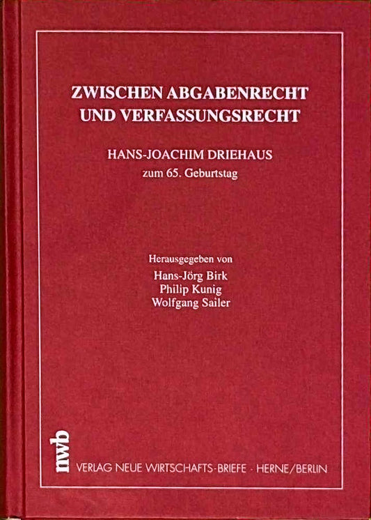 Zwischen Abgabenrecht und Verfassungsrecht: Hans-Joachim Driehaus zum 65. Geburtstag.