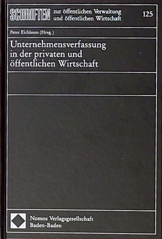 Unternehmensverfassung in der privaten und öffentlichen Wirtschaft (Schriften zur öffentlichen Verwaltung und öffentlichen Wirtschaft)