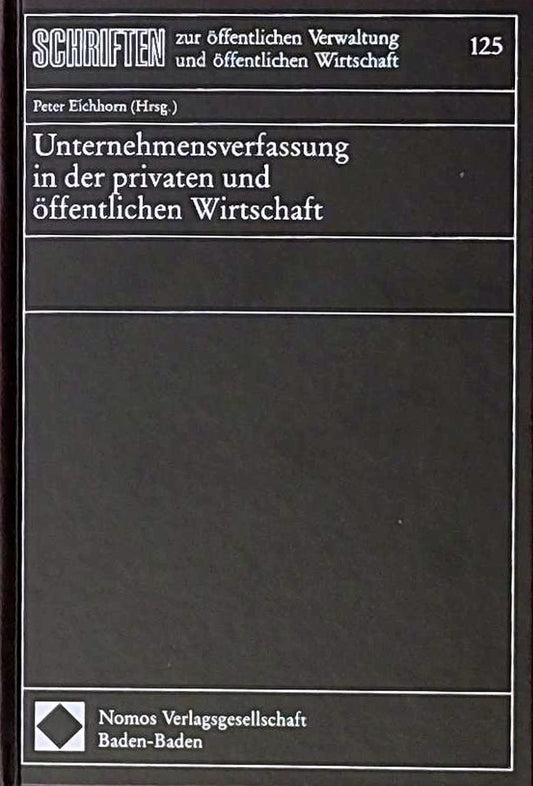 Unternehmensverfassung in der privaten und öffentlichen Wirtschaft (Schriften zur öffentlichen Verwaltung und öffentlichen Wirtschaft)