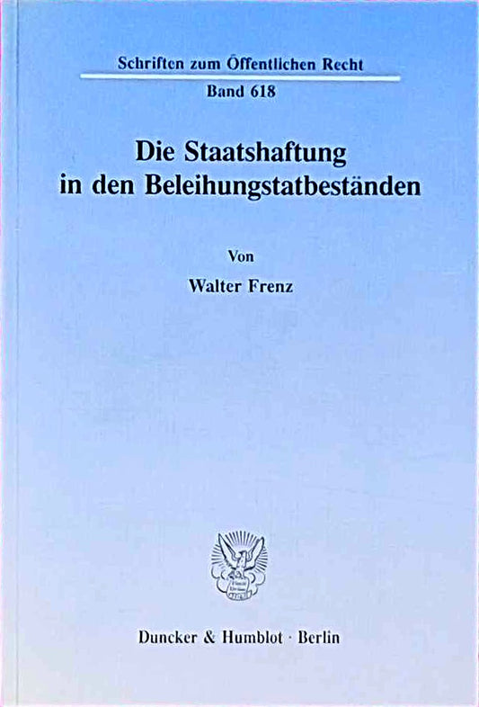 Die Staatshaftung in den Beleihungstatbeständen. (Schriften zum Öffentlichen Recht  Band 618)