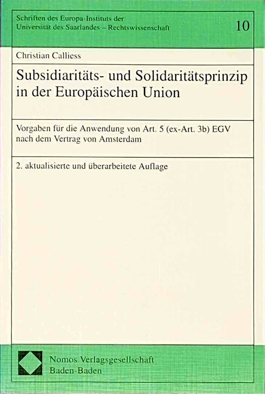 Subsidiaritäts- und Solidaritätsprinzip in der Europäischen Union: Vorgaben für die Anwendung von Art. 5 (ex-Art. 3b) EGV nach dem Vertrag von ... des Saarlandes - Rechtswissenschaft)