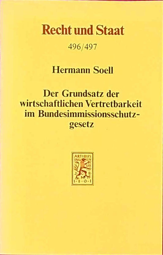 Der Grundsatz der wirtschaftlichen Vertretbarkeit im Bundesimmissionsschutzgesetz (Recht und Staat in Geschichte und Gegenwart  496-497)