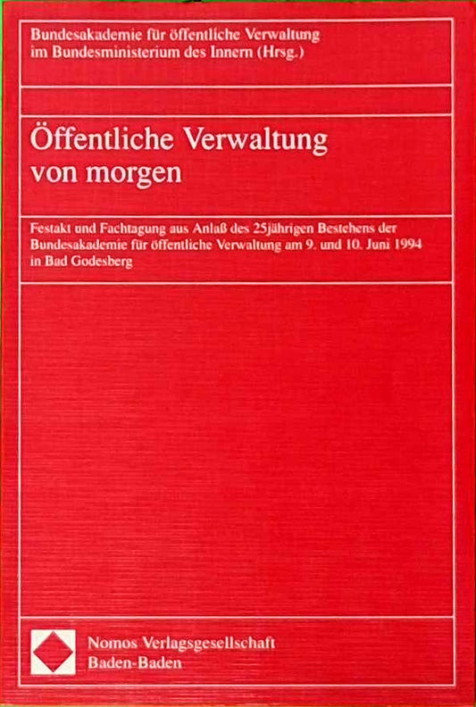 Öffentliche Verwaltung von morgen: Festakt und Fachtagung aus Anlaß des 25jährigen Bestehens der Bundesakademie für öffentliche Verwaltung am 9. und ... Verwaltung im Bundesministerium d. Innern