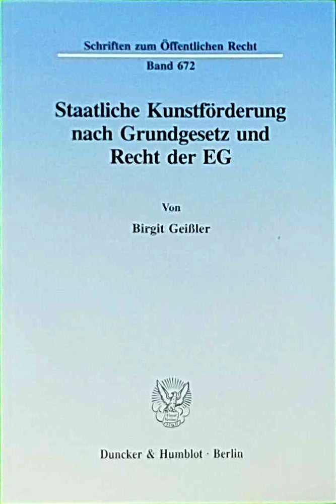 Staatliche Kunstförderung nach Grundgesetz und Recht der EG.: Dissertationsschrift (Schriften zum Öffentlichen Recht  Band 672)