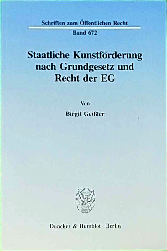 Staatliche Kunstförderung nach Grundgesetz und Recht der EG.: Dissertationsschrift (Schriften zum Öffentlichen Recht  Band 672)
