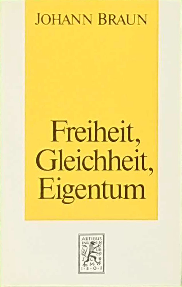 Freiheit  Gleichheit  Eigentum: Grundfragen des Rechts im Lichte der Philosophie J. G. Fichtes