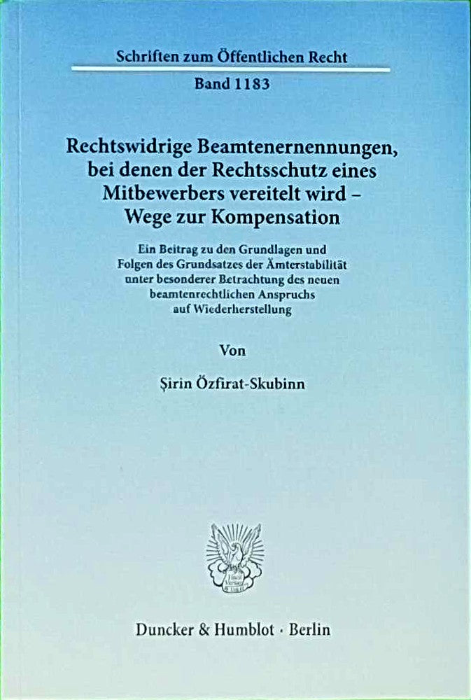 Rechtswidrige Beamtenernennungen  bei denen der Rechtsschutz eines Mitbewerbers vereitelt wird - Wege zur Kompensation.: Ein Beitrag zu den Grundlagen ... (Schriften zum Öffentlichen Recht  Band 1183)