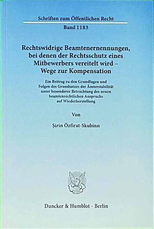 Rechtswidrige Beamtenernennungen  bei denen der Rechtsschutz eines Mitbewerbers vereitelt wird - Wege zur Kompensation.: Ein Beitrag zu den Grundlagen ... (Schriften zum Öffentlichen Recht  Band 1183)