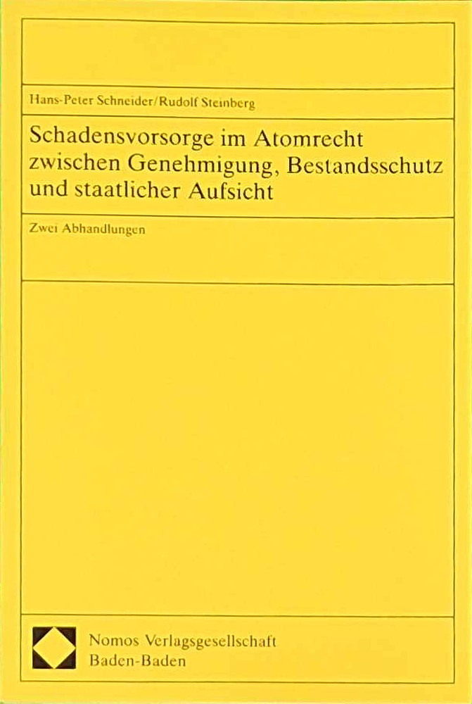 Schadensvorsorge im Atomrecht zwischen Genehmigung  Bestandsschutz und staatlicher Aufsicht: Zwei Abhandlungen
