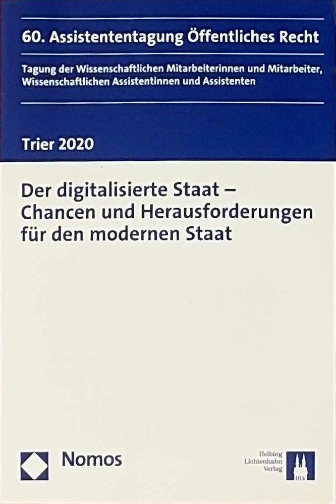 Der digitalisierte Staat - Chancen und Herausforderungen für den modernen Staat: 60. Assistententagung Öffentliches Recht Trier 2020 (Junge Tagung Öffentliches Recht)