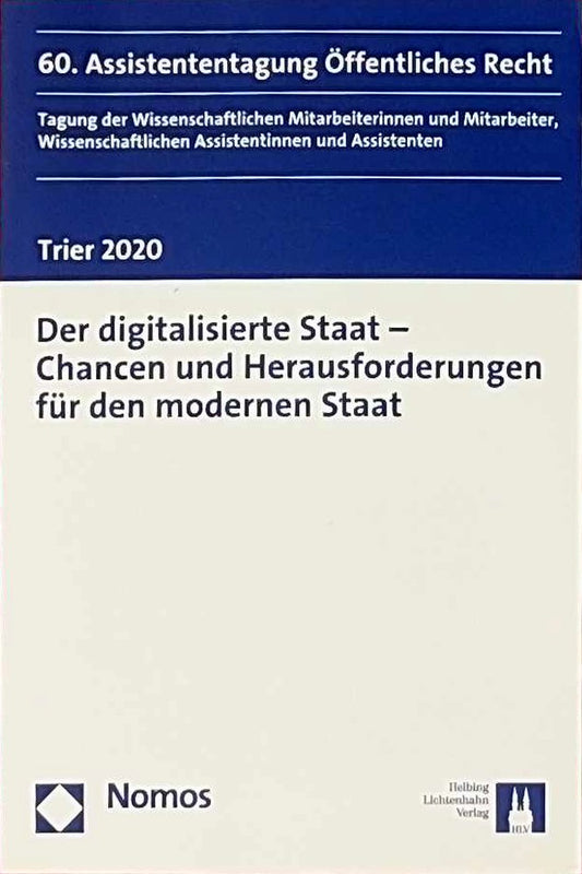 Der digitalisierte Staat - Chancen und Herausforderungen für den modernen Staat: 60. Assistententagung Öffentliches Recht Trier 2020 (Junge Tagung Öffentliches Recht)
