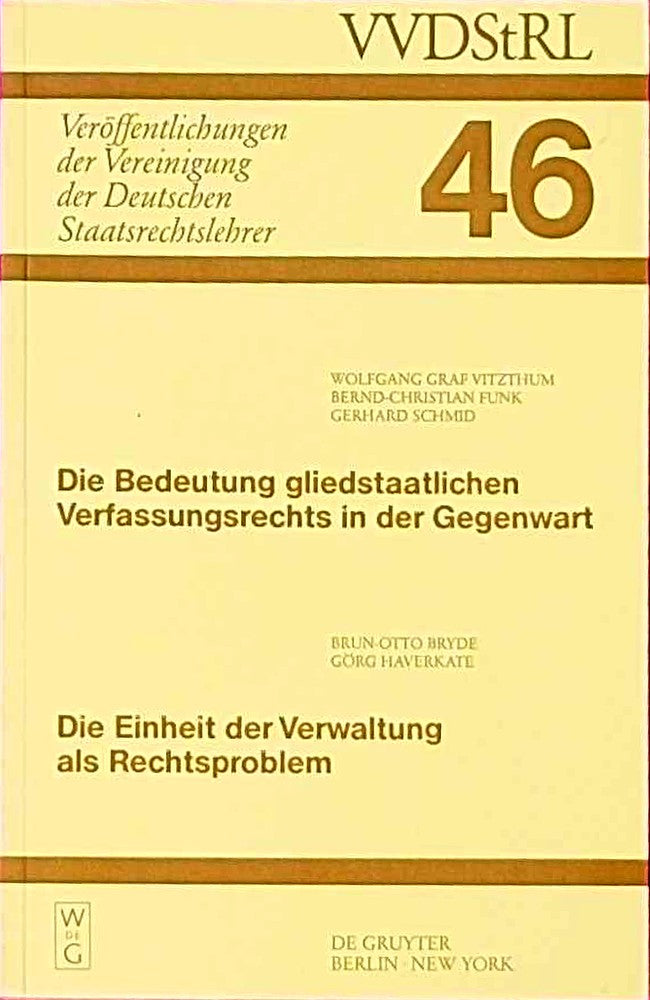 Die Bedeutung gliedstaatlichen Verfassungsrechts in der Gegenwart. Die Einheit der Verwaltung als Rechtsproblem: Berichte und Diskussionen auf der ... Deutschen Staatsrechtslehrer  46  Band 46)