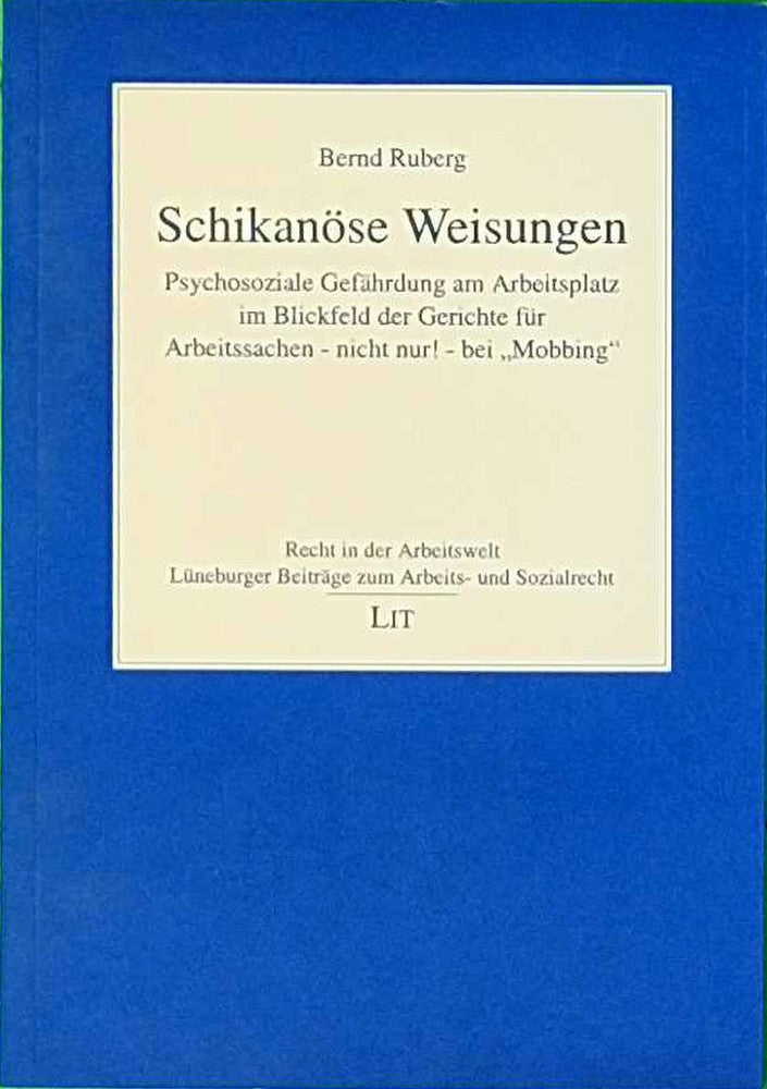 Schikanöse Weisungen. Psychosoziale Gefährdung am Arbeitsplatz im Blickfeld der Gerichte für Arbeitssachen - nicht nur! - bei 'Mobbing'