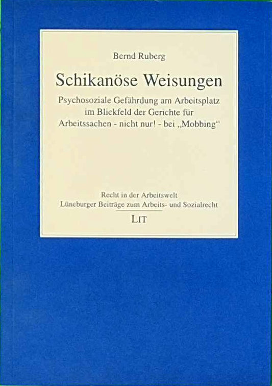 Schikanöse Weisungen. Psychosoziale Gefährdung am Arbeitsplatz im Blickfeld der Gerichte für Arbeitssachen - nicht nur! - bei 'Mobbing'