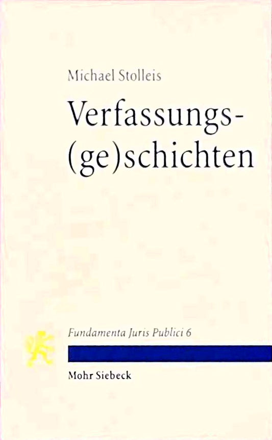 Verfassungs(ge)schichten: Mit Kommentaren von Christoph Gusy und Anna-Bettina Kaiser (Fundamenta Juris Publici  Band 6)