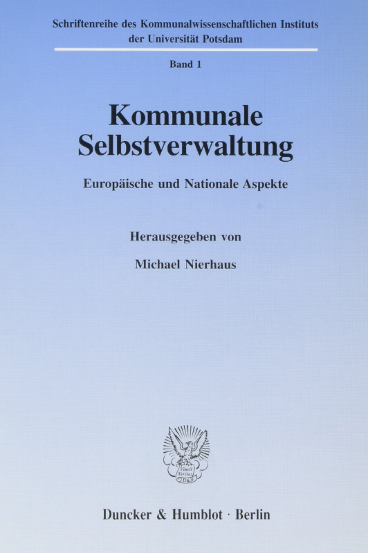 Kommunale Selbstverwaltung.: Europäische und nationale Aspekte. (Schriftenreihe des Kommunalwissenschaftlichen Instituts der Universität Potsdam  Band 1)