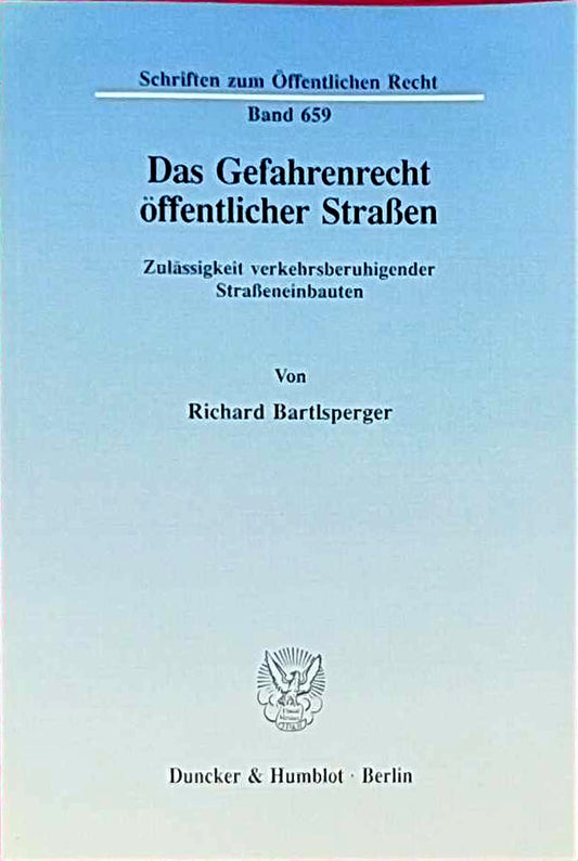 Das Gefahrenrecht öffentlicher Straßen.: Zulässigkeit verkehrsberuhigender Straßeneinbauten. (Schriften zum Öffentlichen Recht  Band 659)