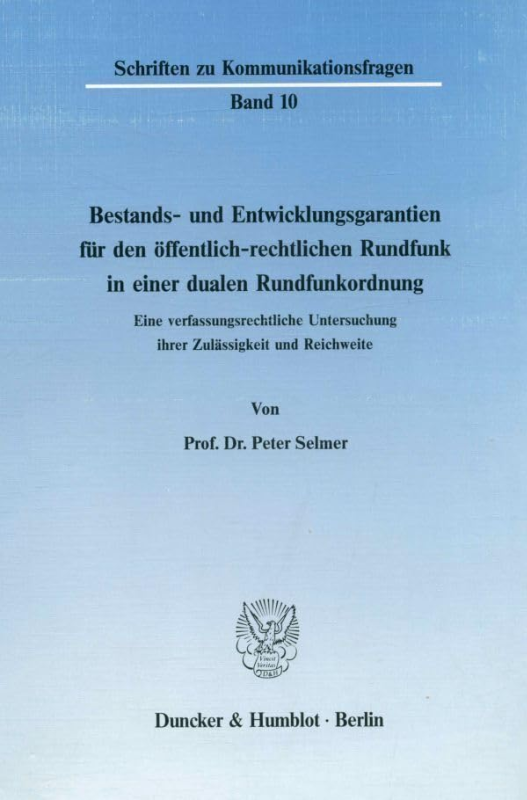 Bestands- und Entwicklungsgarantien für den öffentlich-rechtlichen Rundfunk in einer dualen Rundfunkordnung.: Eine verfassungsrechtliche Untersuchung ... (Schriften zu Kommunikationsfragen  Band 10)