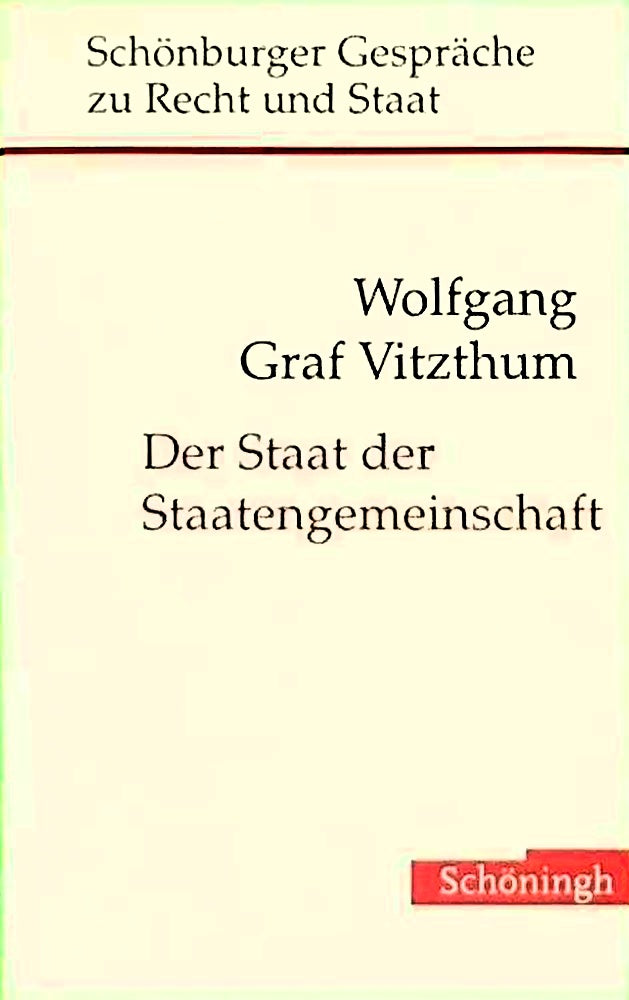 Der Staat der Staatengemeinschaft: Zur internationalen Verflechtung als Wirkungsbedingung moderner Staatlichkeit (Schönburger Gespräche zu Recht und Staat)