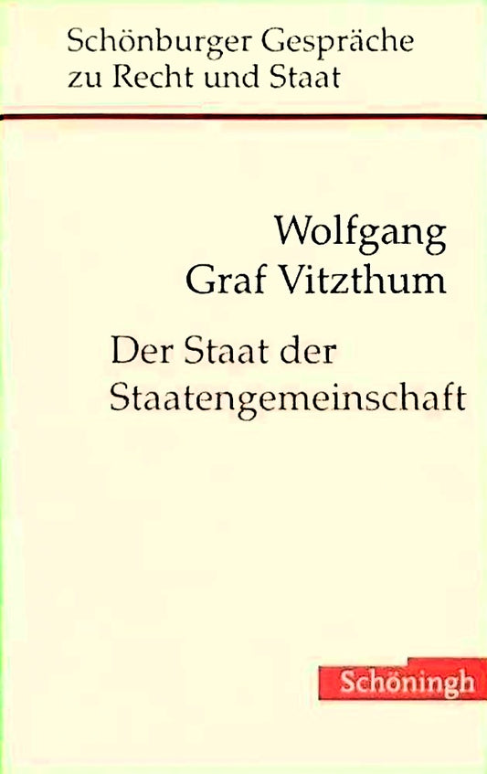 Der Staat der Staatengemeinschaft: Zur internationalen Verflechtung als Wirkungsbedingung moderner Staatlichkeit (Schönburger Gespräche zu Recht und Staat)