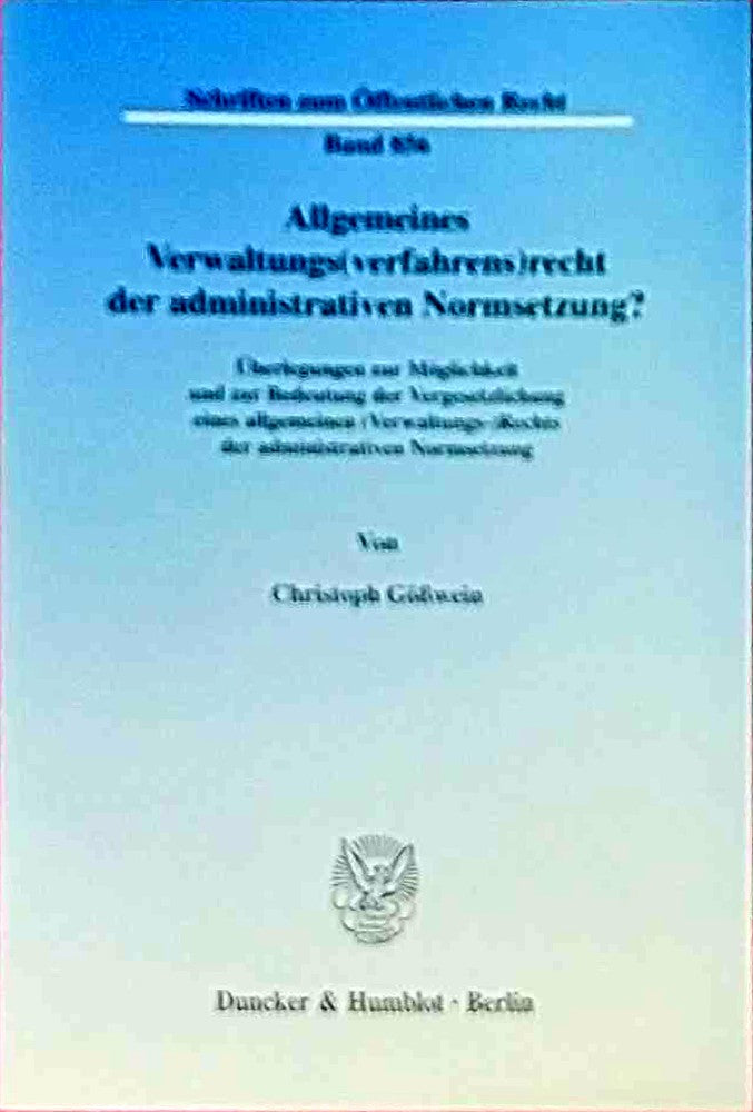 Allgemeines Verwaltungs(verfahrens)recht der administrativen Normsetzung? Überlegungen zur Möglichkeit und zur Bedeutung der Vergesetzlichung eines ... (Schriften zum Öffentlichen Recht; SÖR 856)