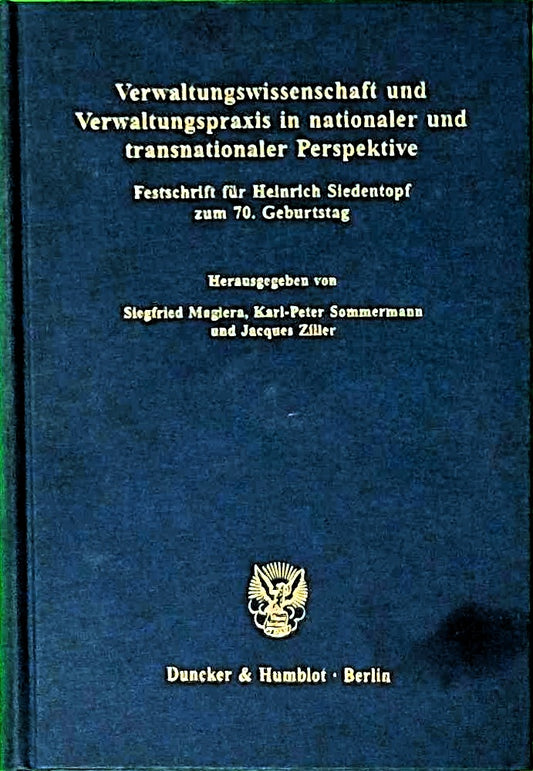 Verwaltungswissenschaft und Verwaltungspraxis in nationaler und transnationaler Perspektive. Festschrift für Heinrich Siedentopf zum 70. Geburtstag