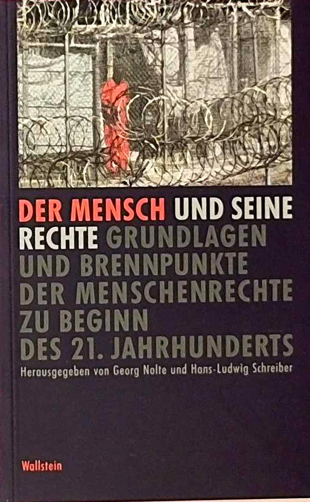 Der Mensch und seine Rechte. Grundlagen und Brennpunkte der Menschenrechte zu Beginn des 21. Jahrhunderts