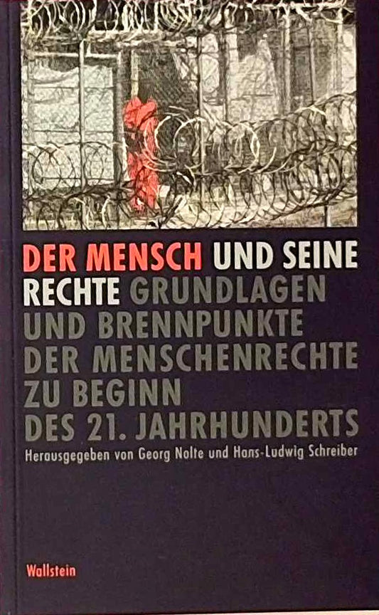 Der Mensch und seine Rechte. Grundlagen und Brennpunkte der Menschenrechte zu Beginn des 21. Jahrhunderts
