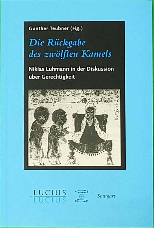 Die Rückgabe des zwölften Kamels: Niklas Luhmann in der Diskussion über Gerechtigkeit