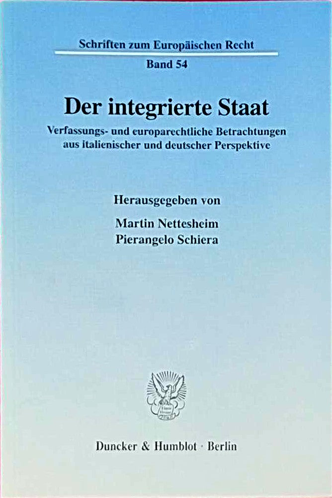 Der integrierte Staat. Verfassungs- und europarechtliche Betrachtungen aus italienischer und deutscher Perspektive. Mit Tab. (Schriften zum Europäischen Recht; EuR 54)