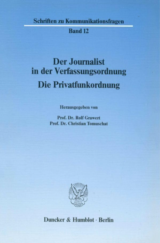 Der Journalist in der Verfassungsordnung.: Die Privatfunkordnung. (Schriften zu Kommunikationsfragen  Band 12)